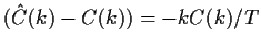 $\displaystyle (\hat{C}(k) - C(k)) = -kC(k)/T
$