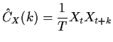 $\displaystyle {\hat C}_X(k) = \frac{1}{T} X_t X_{t+k}
$