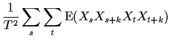 $\displaystyle \frac{1}{T^2} \sum_s\sum_t {\rm E}(X_sX_{s+k}X_t X_{t+k})
$