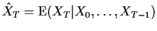 $\displaystyle {\hat X}_T = {\rm E}(X_T\vert X_0,\ldots,X_{T-1})
$